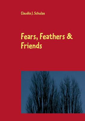 غلاف كتاب Fears, Feathers & Friends