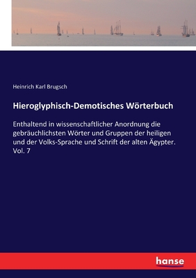 Hieroglyphisch-Demotisches Wِrterbuch:Enthaltend in wissenschaftlicher Anordnung die gebrنuchlichsten Wِrter und Gruppen der heiligen und der Volks-Sp