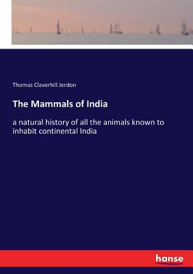 The Mammals of India:a natural history of all the animals known to inhabit continental India