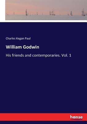 غلاف كتاب William Godwin:His friends and contemporaries. Vol. 1