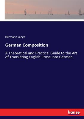 غلاف كتاب German Composition:A Theoretical and Practical Guide to the Art of Translating English Prose into German