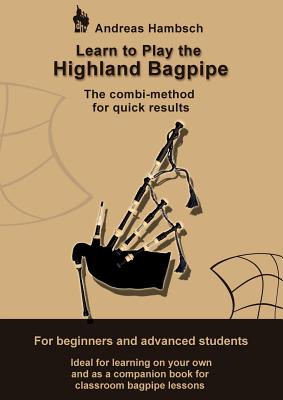 Learn to play the Highland Bagpipe:The combi-method for quick results - for beginners and advanced students
