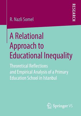 A Relational Approach to Educational Inequality : Theoretical Reflections and Empirical Analysis of a Primary Education School in Istanbul