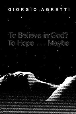 To Believe in God? To Hope . . . Maybe