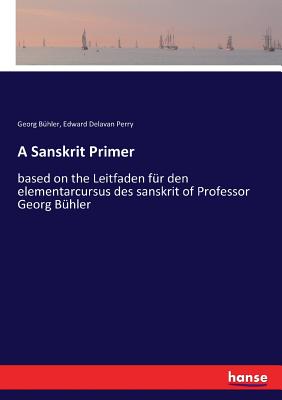 غلاف كتاب A Sanskrit Primer:based on the Leitfaden für den elementarcursus des sanskrit of Professor Georg Bühler