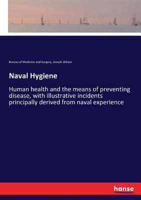 غلاف كتاب Naval Hygiene:Human health and the means of preventing disease, with illustrative incidents principally derived from naval experience