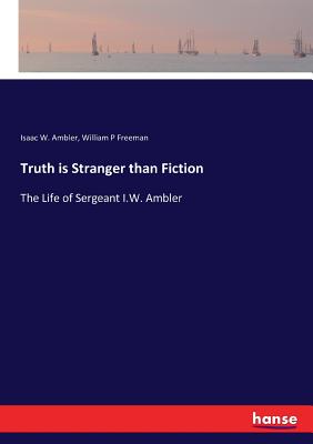 Truth is Stranger than Fiction:The Life of Sergeant I.W. Ambler