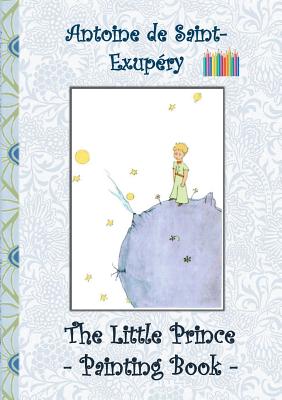 The Little Prince - Painting Book:Le Little Prince, Colouring Book, coloring, crayons, coloured pencils colored, Children