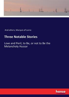 Three Notable Stories:Love and Peril, to Be, or not to Be the Melancholy Hussar