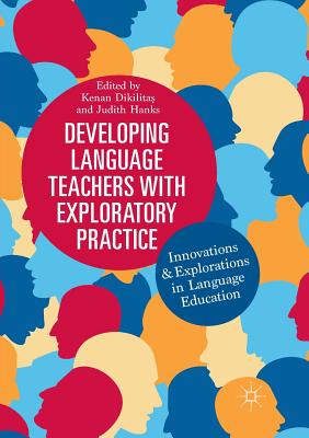 Developing Language Teachers with Exploratory Practice : Innovations and Explorations in Language Education