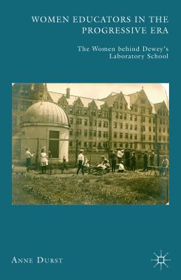 غلاف كتاب Women Educators in the Progressive Era : The Women behind Dewey's Laboratory School