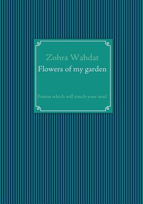 غلاف كتاب Flowers of my garden:Poems which will touch your soul