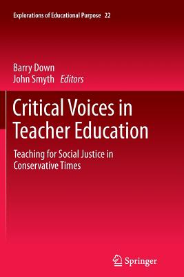 Critical Voices in Teacher Education : Teaching for Social Justice in Conservative Times