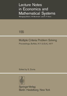 Multiple Criteria Problem Solving : Proceedings of a Conference Buffalo, N.Y. (U.S.A), August 22 - 26, 1977