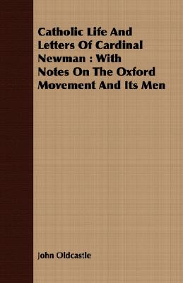 Catholic Life And Letters Of Cardinal Newman : With Notes On The Oxford Movement And Its Men