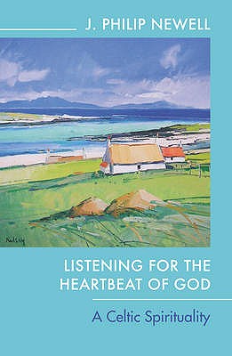 Listening for the Heartbeat of God: A Celtic Spirituality