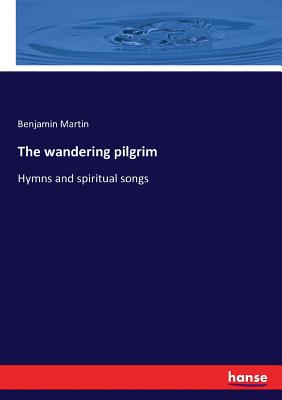 غلاف كتاب The wandering pilgrim:Hymns and spiritual songs