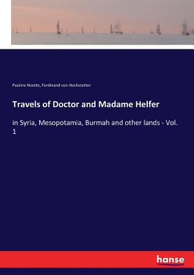 Travels of Doctor and Madame Helfer:in Syria, Mesopotamia, Burmah and other lands - Vol. 1