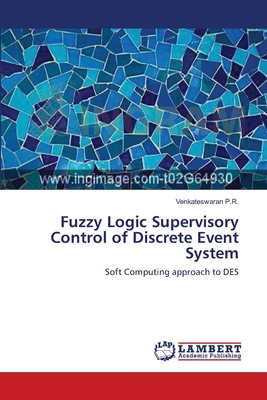 Fuzzy Logic Supervisory Control of Discrete Event System