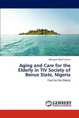 غلاف كتاب Aging and Care for the Elderly in TIV Society of Benue State, Nigeria