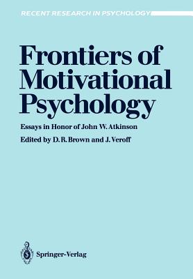 Frontiers of Motivational Psychology : Essays in Honor of John W. Atkinson