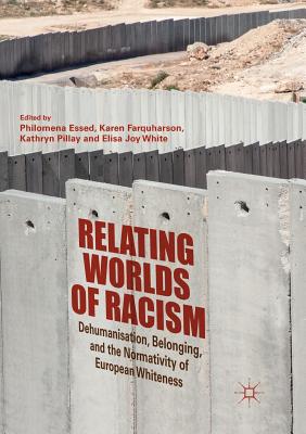 Relating Worlds of Racism : Dehumanisation, Belonging, and the Normativity of European Whiteness