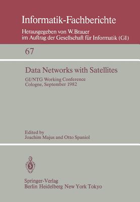 Data Networks with Satellites : Working Conference of the Joint GI/NTG working group "Computer Networks", Cologne, September 20.-21., 1982