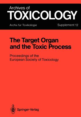 The Target Organ and the Toxic Process : Proceedings of the European Society of Toxicology Meeting Held in Strasbourg, September 17-19, 1987