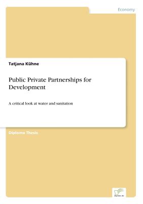 Public Private Partnerships for Development:A critical look at water and sanitation