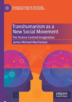 Transhumanism as a New Social Movement : The Techno-Centred Imagination