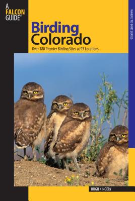 Birding Colorado: Over 180 Premier Birding Sites At 93 Locations, First Edition