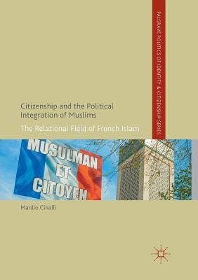 Citizenship and the Political Integration of Muslims : The Relational Field of French Islam