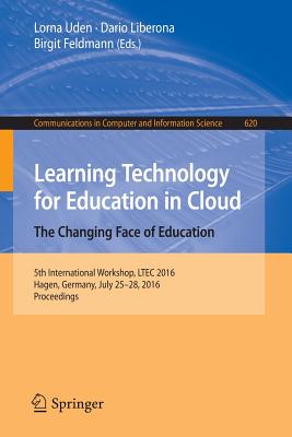 غلاف كتاب Learning Technology for Education in Cloud - The Changing Face of Education : 5th International Workshop, LTEC 2016, Hagen, Germany, July 25-28, 2016,