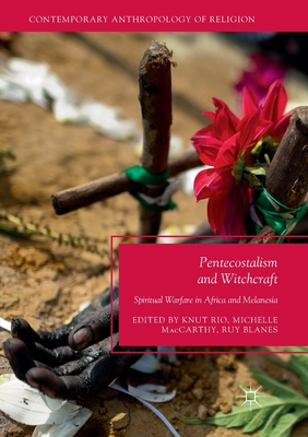 Pentecostalism and Witchcraft : Spiritual Warfare in Africa and Melanesia