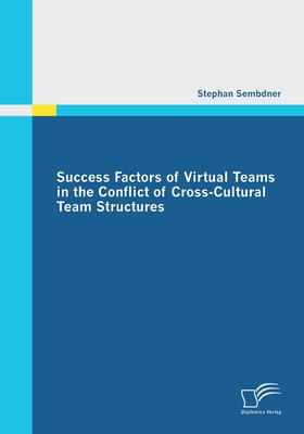 Success Factors of Virtual Teams in the Conflict of Cross-Cultural Team Structures