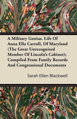 A Military Genius. Life Of Anna Ella Carroll, Of Maryland (The Great Unrecognised Member Of Lincoln