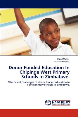 غلاف كتاب Donor Funded Education In Chipinge West Primary Schools In Zimbabwe.