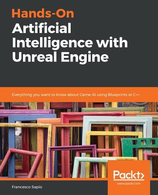 Hands-On Artificial Intelligence with Unreal Engine