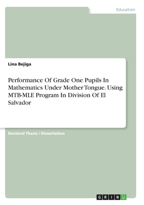 Performance Of Grade One Pupils In Mathematics Under Mother Tongue. Using MTB-MLE Program In Division Of El Salvador