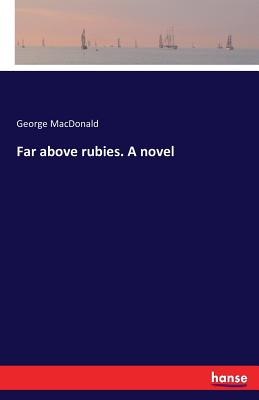 Far above rubies. A novel