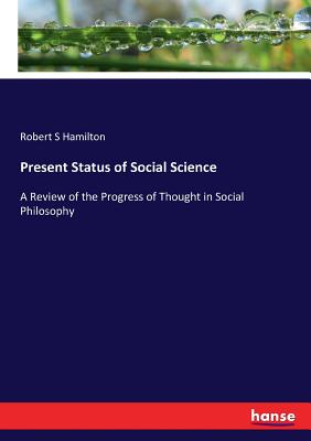 غلاف كتاب Present Status of Social Science:A Review of the Progress of Thought in Social Philosophy