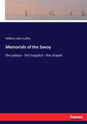 Memorials of the Savoy:the palace - the hospital - the chapel