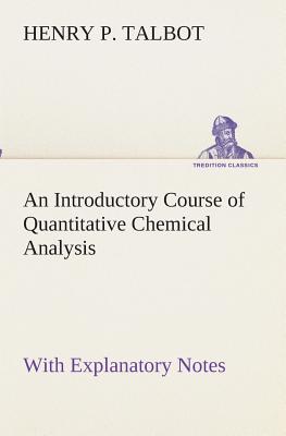 An Introductory Course of Quantitative Chemical Analysis With Explanatory Notes