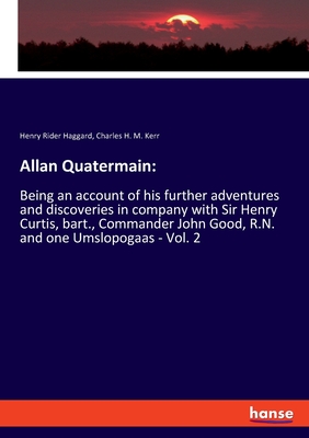 Allan Quatermain::Being an account of his further adventures and discoveries in company with Sir Henry Curtis, bart., Commander John Good, R.N. and on