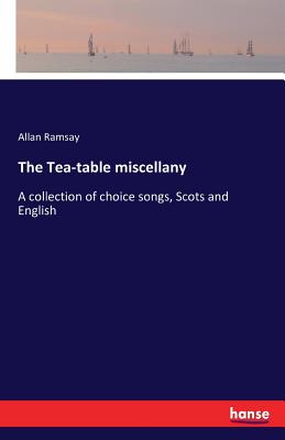 غلاف كتاب The Tea-table miscellany:A collection of choice songs, Scots and English