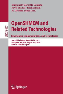 OpenSHMEM and Related Technologies. Experiences, Implementations, and Technologies : Second Workshop, OpenSHMEM 2015, Annapolis, MD, USA, August 4-6,