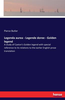 Legenda aurea - Legende doree - Golden legend:A study of Caxton