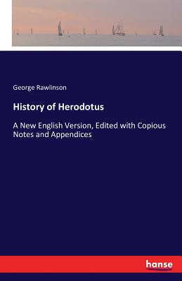 History of Herodotus:A New English Version, Edited with Copious Notes and Appendices