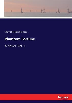 Phantom Fortune:A Novel: Vol. I.