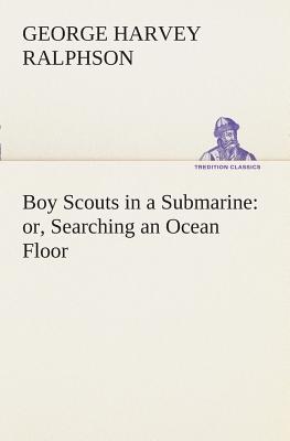 Boy Scouts in a Submarine : or, Searching an Ocean Floor